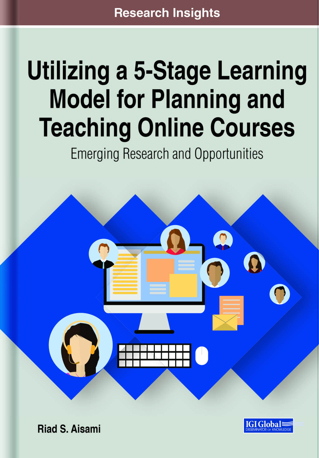 Utilizing a 5-Stage Learning Model for Planning and Teaching Online Courses: Emerging Research and Opportunities 