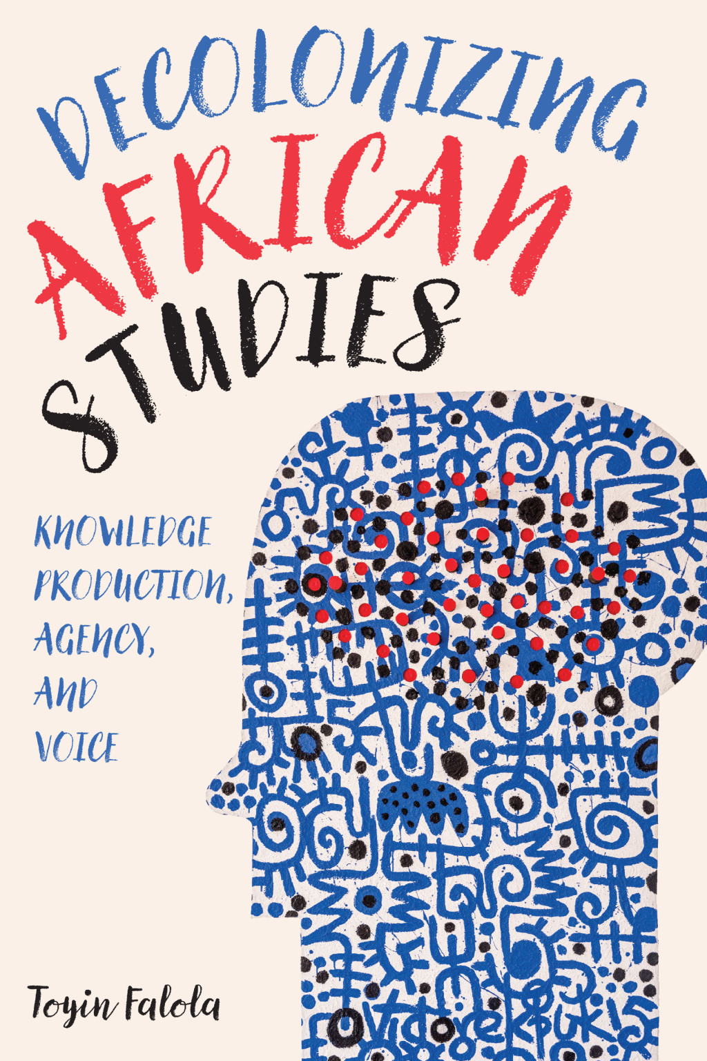 Decolonizing African Studies Knowledge Production, Agency, and Voice 1st Edition