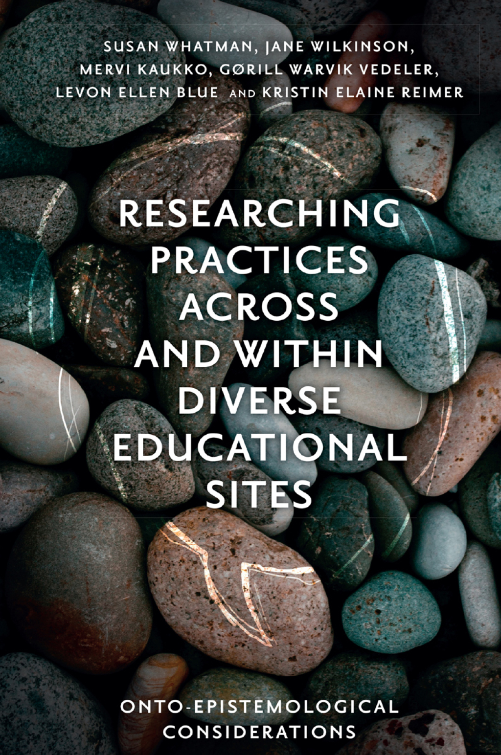 Researching Practices Across and Within Diverse Educational Sites Onto-Epistemological Considerations 