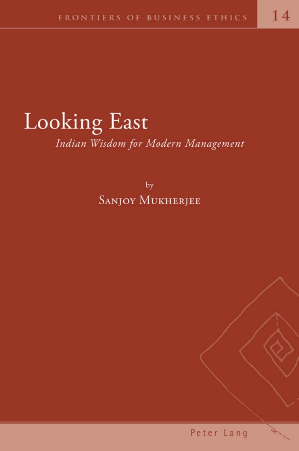 Looking East Indian Wisdom for Modern Management 1st Edition