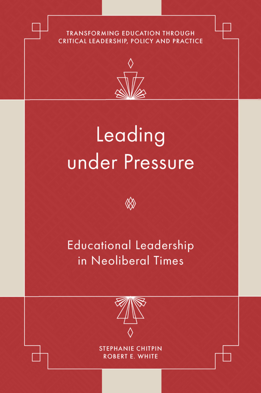 Leading under Pressure Educational Leadership in Neoliberal Times 
