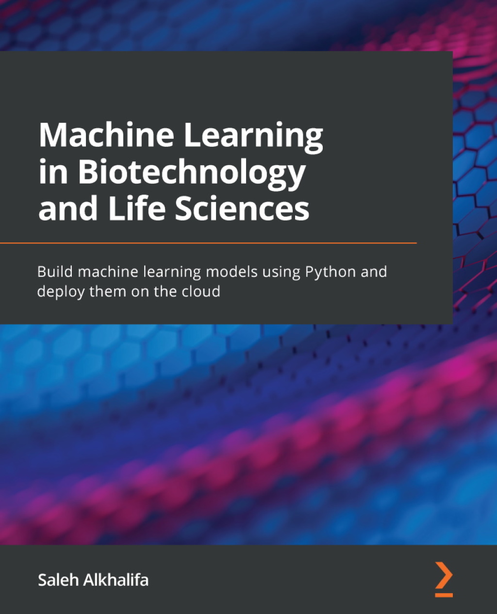 Machine Learning in Biotechnology and Life Sciences Build machine learning models using Python and deploy them on the cloud 1st Edition