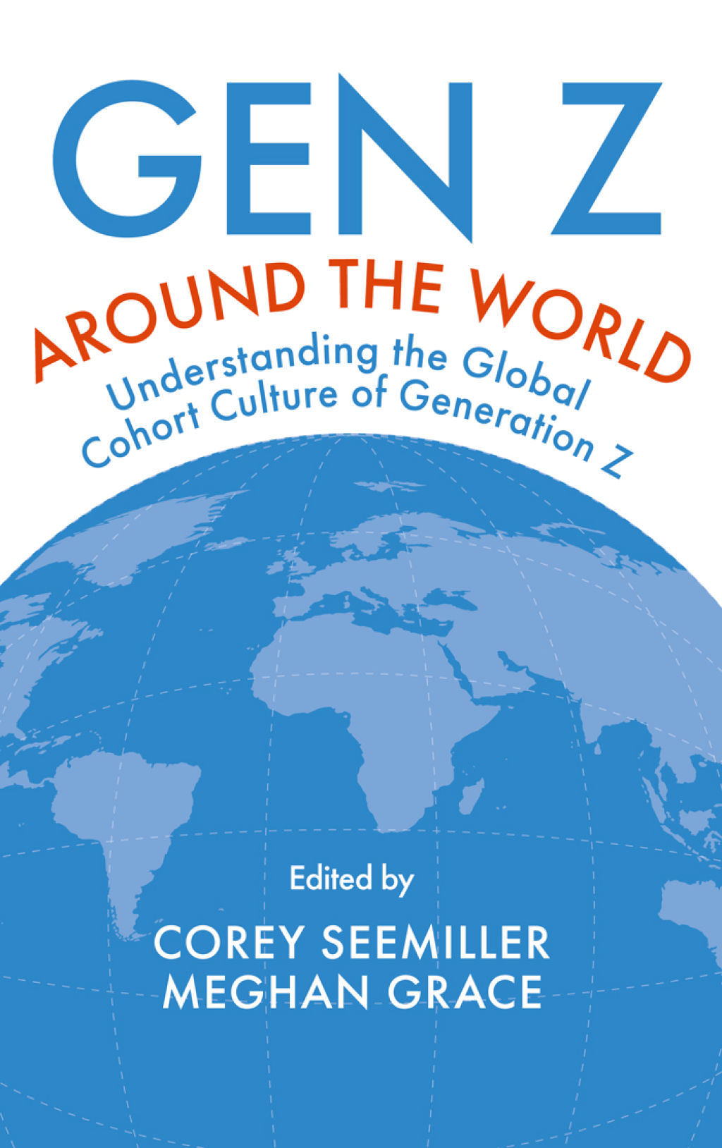 Gen Z Around the World Understanding the Global Cohort Culture of Generation Z 