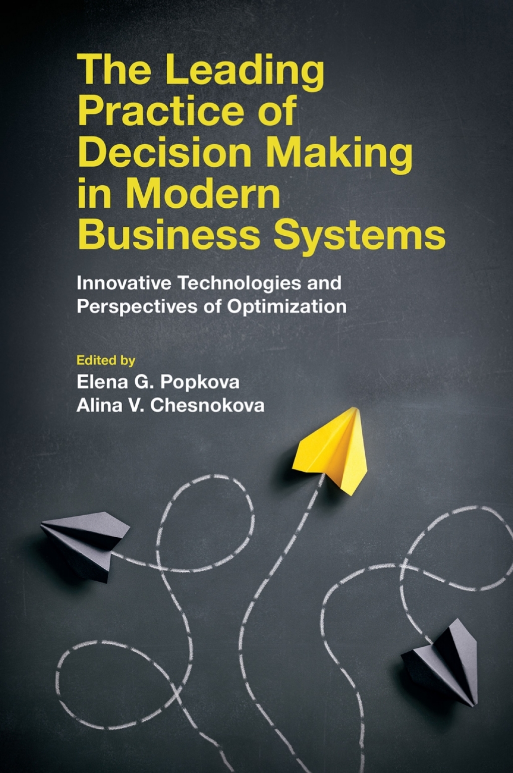 The Leading Practice of Decision Making in Modern Business Systems Innovative Technologies and Perspectives of Optimization 