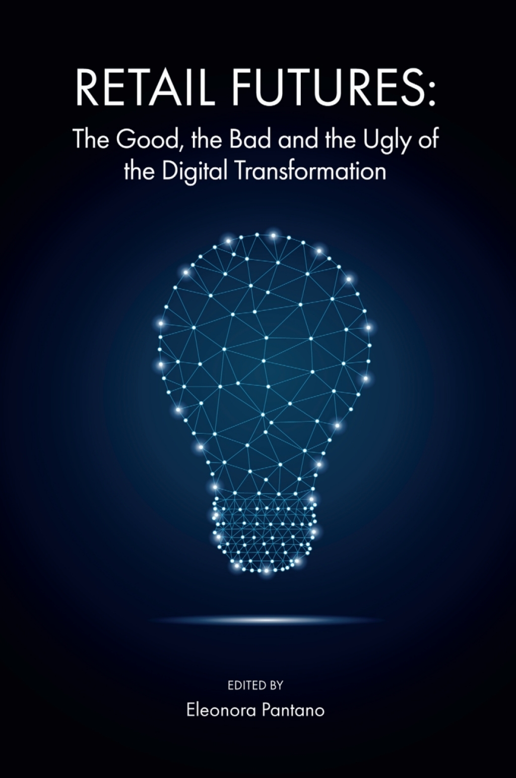 Retail Futures The Good, the Bad and the Ugly of the Digital Transformation 