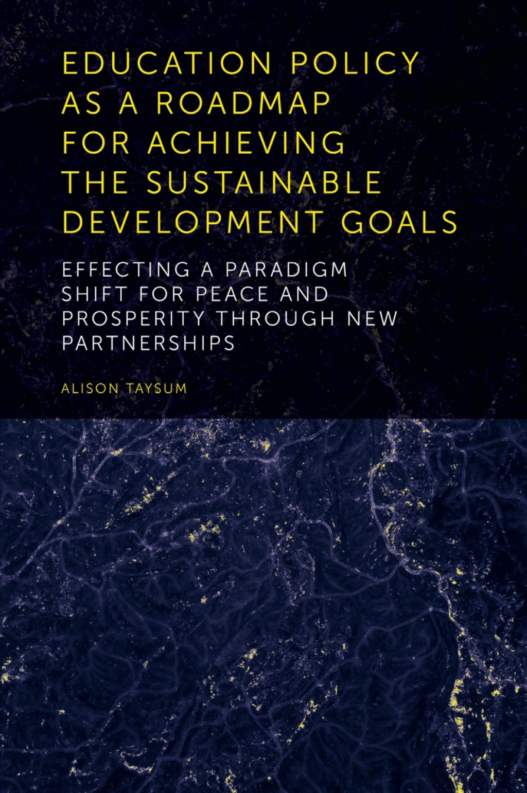 Education Policy as a Roadmap for Achieving the Sustainable Development Goals Effecting a Paradigm Shift for Peace and Prosperity Through New Partnerships 