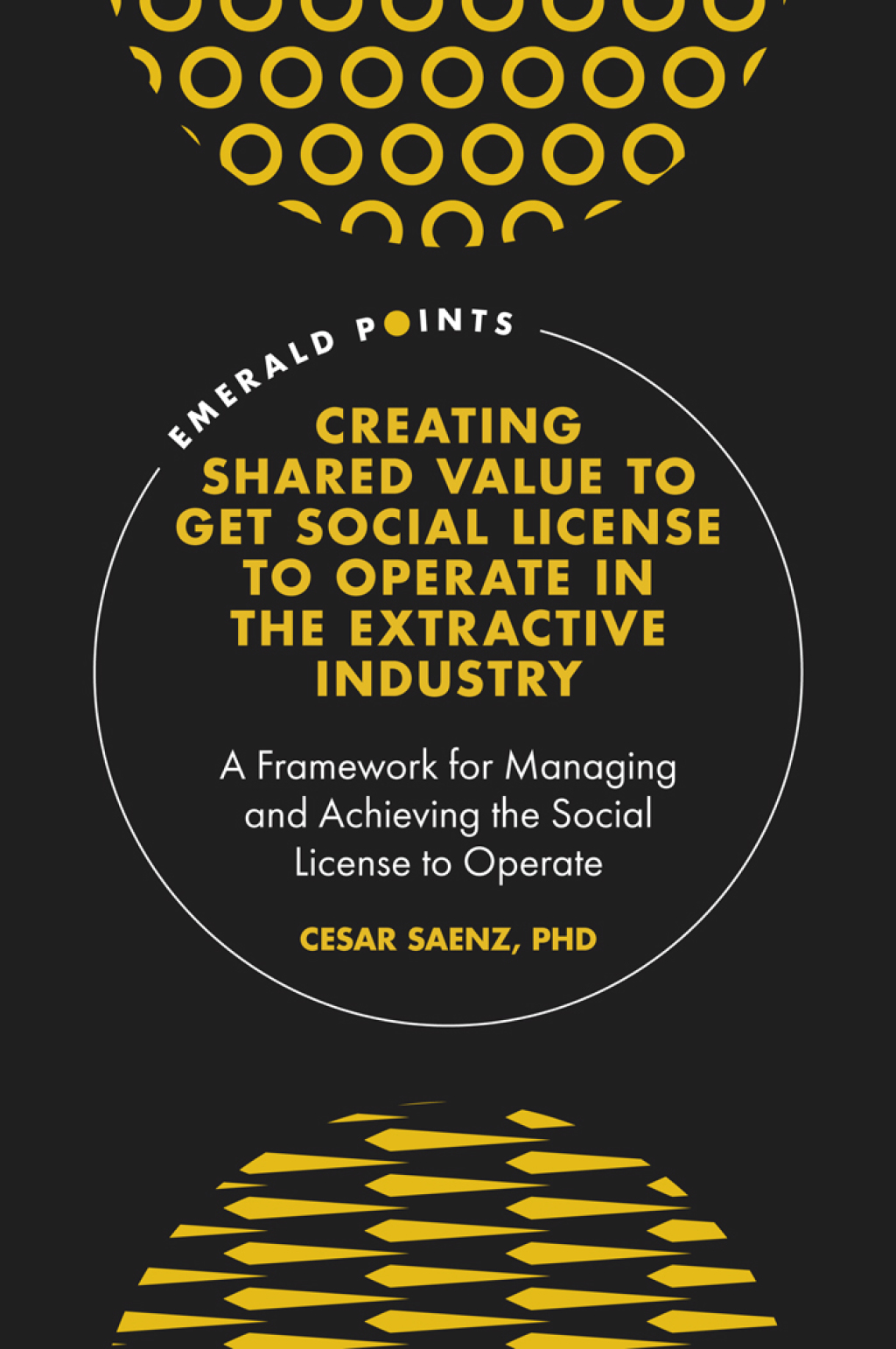 Creating Shared Value to get Social License to Operate in the Extractive Industry A Framework for Managing and Achieving the Social License to Operate 
