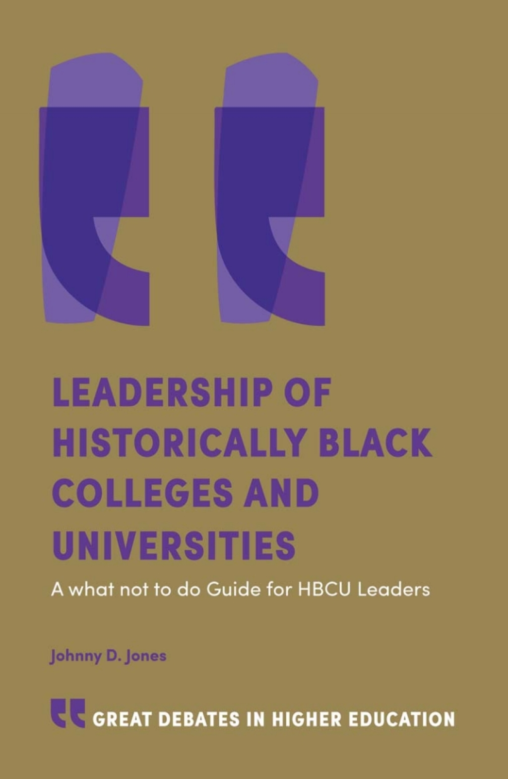 Leadership of Historically Black Colleges and Universities A what not to do Guide for HBCU Leaders 