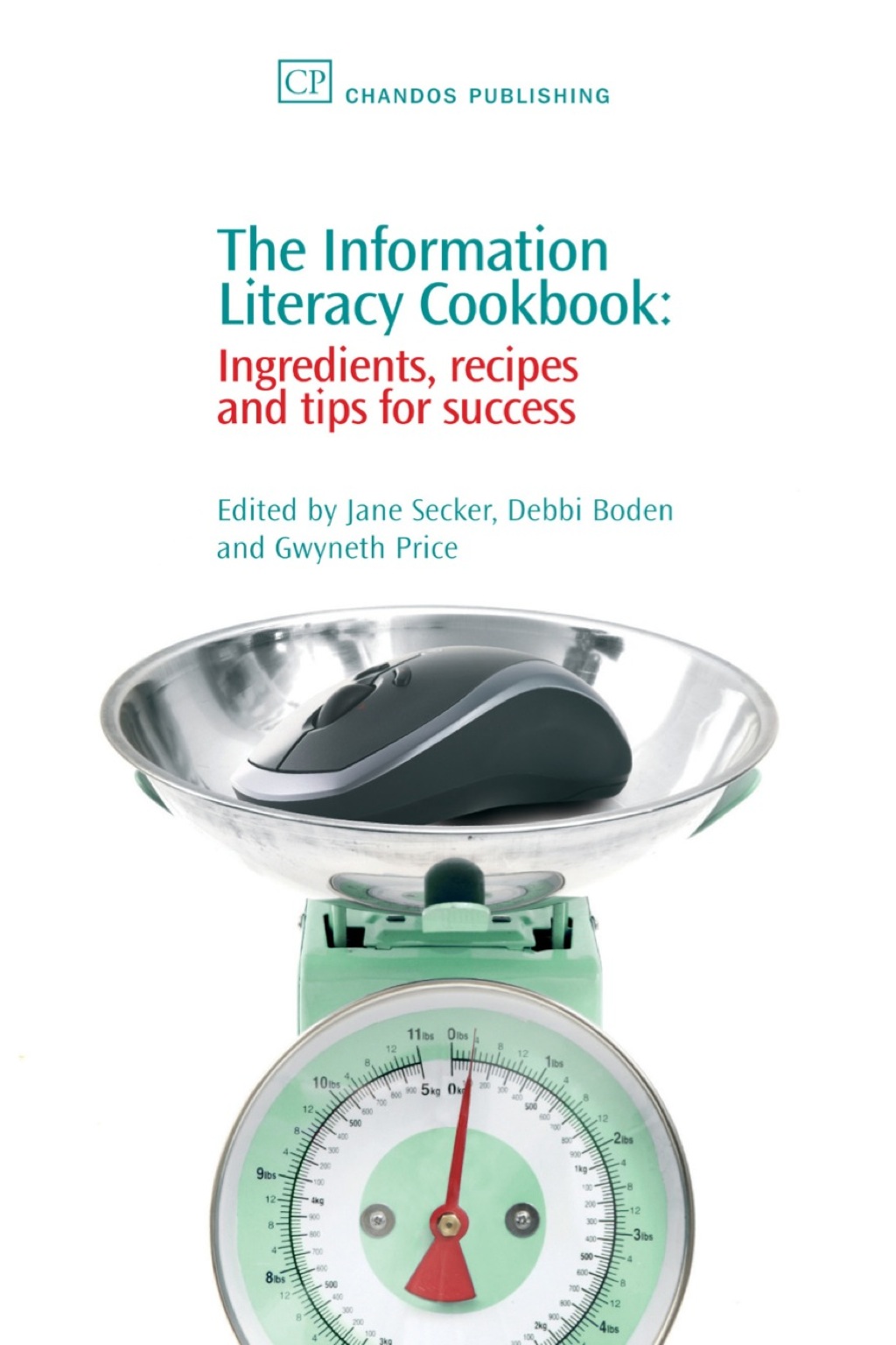 The Information Literacy Cookbook: Ingredients, Recipes and Tips for Success 