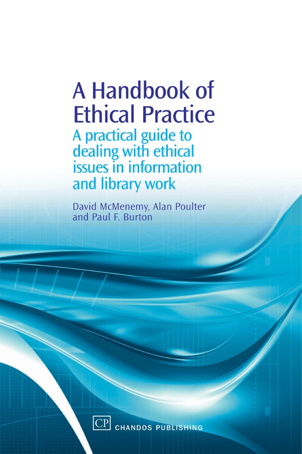 A Handbook of Ethical Practice: A Practical Guide to Dealing with Ethical Issues in information and Library Work 