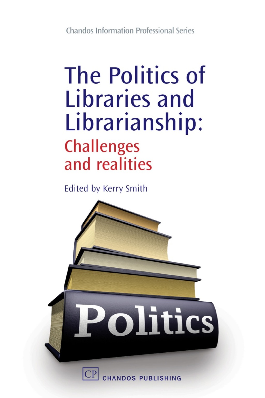 The Politics of Libraries and Librarianship: Challenges and Realities 