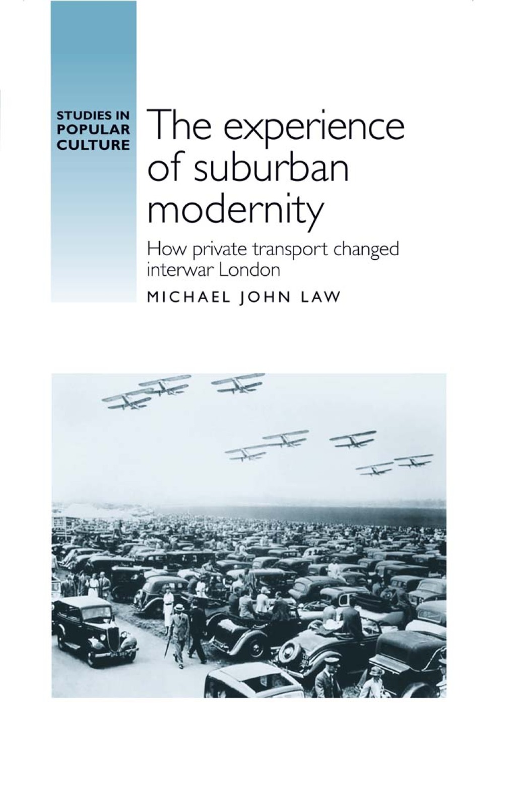 The experience of suburban modernity How private transport changed interwar London 