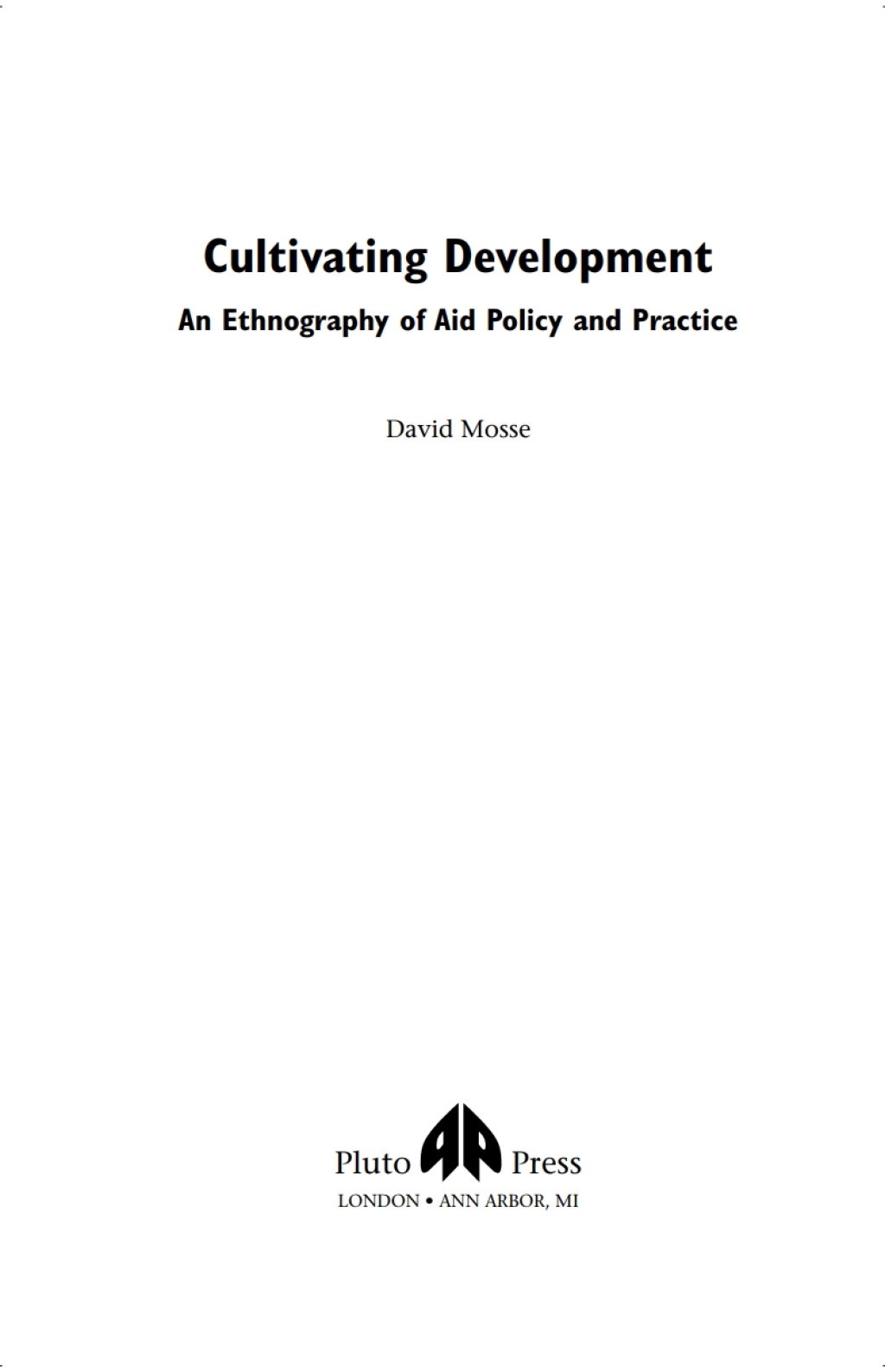 Cultivating Development An Ethnography of Aid Policy and Practice 1st Edition