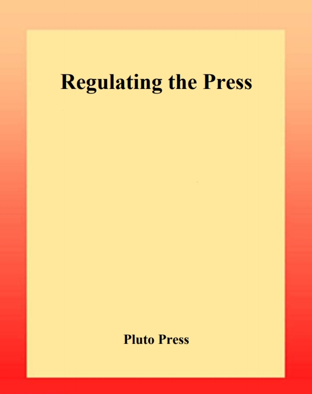 Regulating the Press 1st Edition