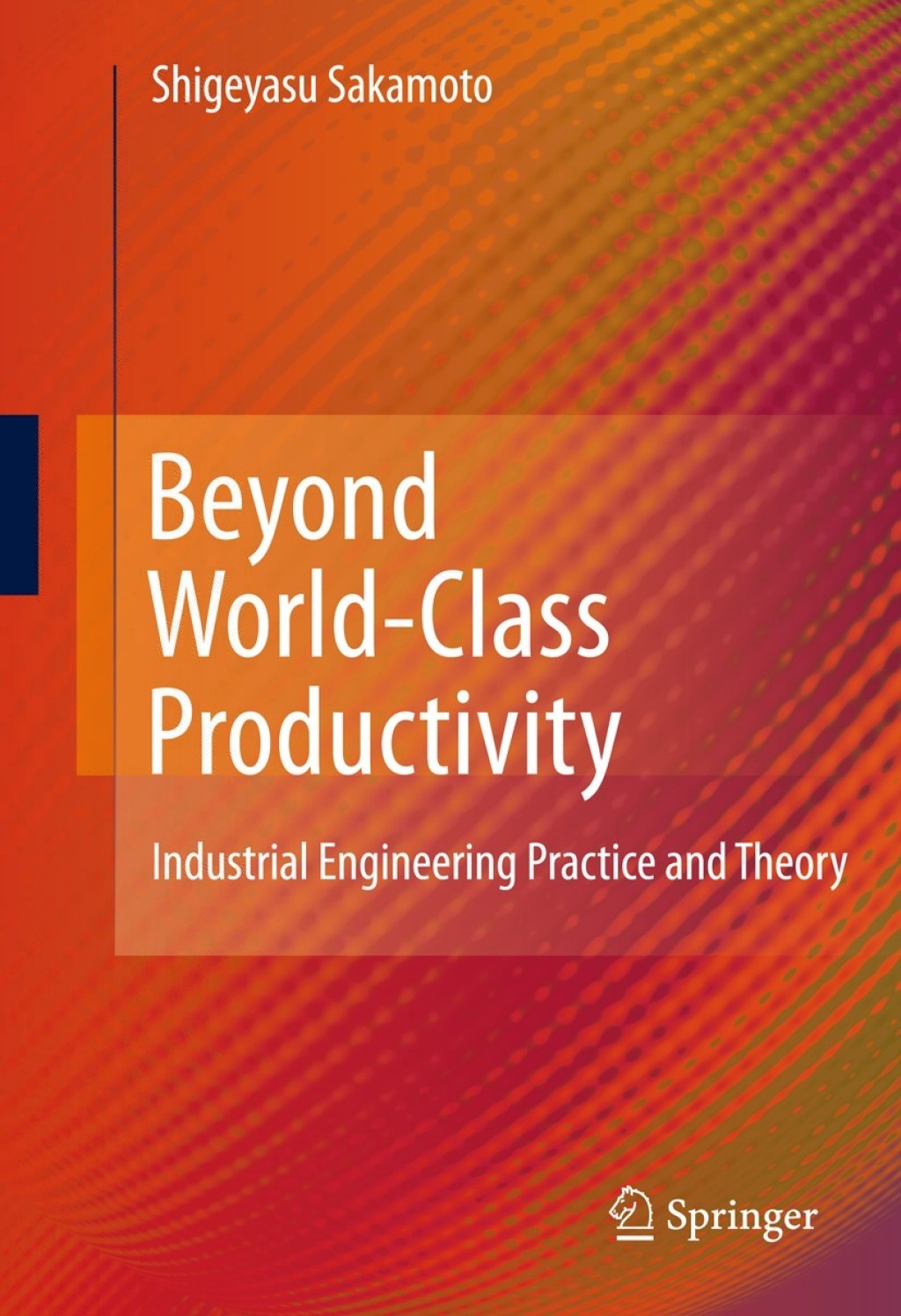 Beyond World-Class Productivity Industrial Engineering Practice and Theory 