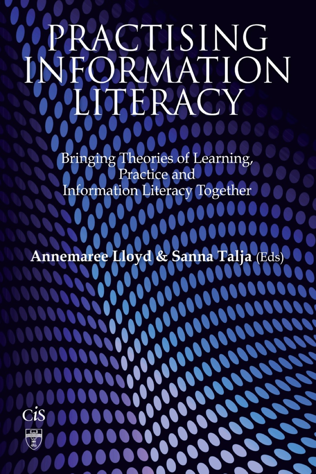 Practising Information Literacy: Bringing Theories of Learning, Practice and Information Literacy Together 