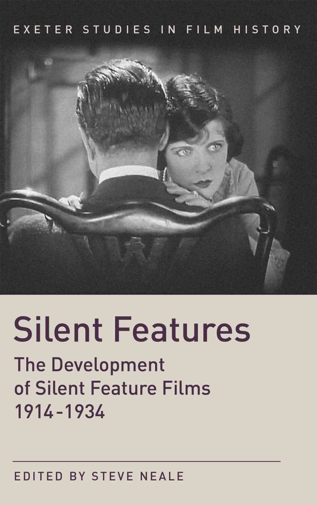 Silent Features The Development of Silent Feature Films 1914 - 1934 1st Edition