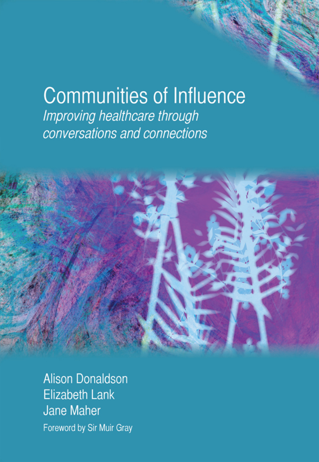 Communities of Influence Improving Healthcare Through Conversations and Connections 1st Edition