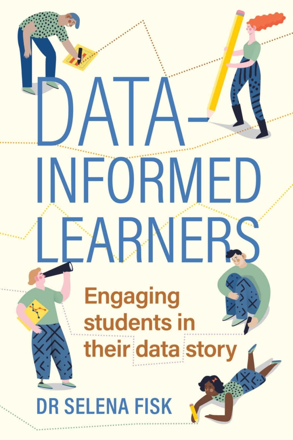 Data-Informed Learners: Engaging students in their data story 1st Edition