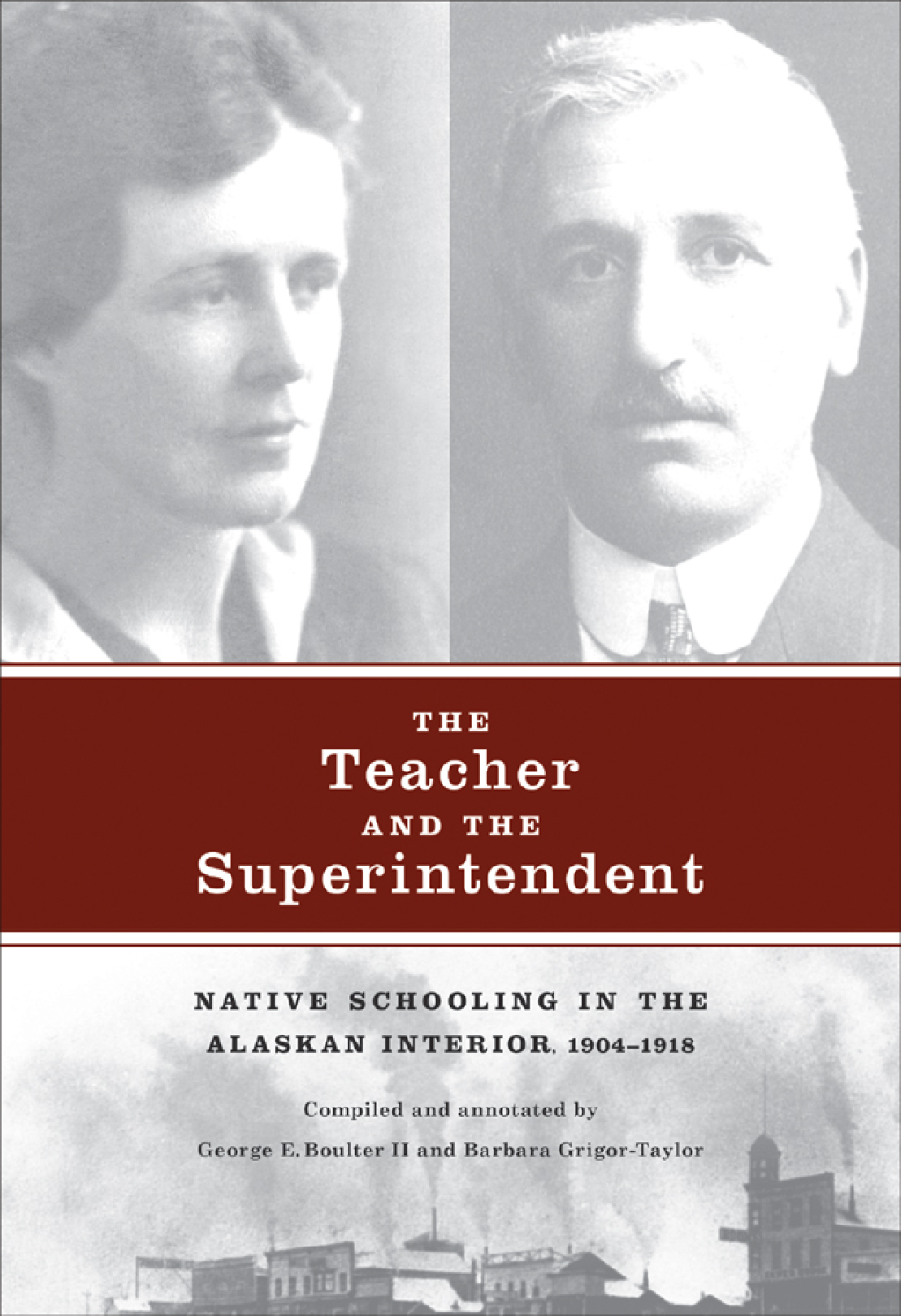 The Teacher and the Superintendent Native Schooling in the Alaskan Interior, 1904-1918 