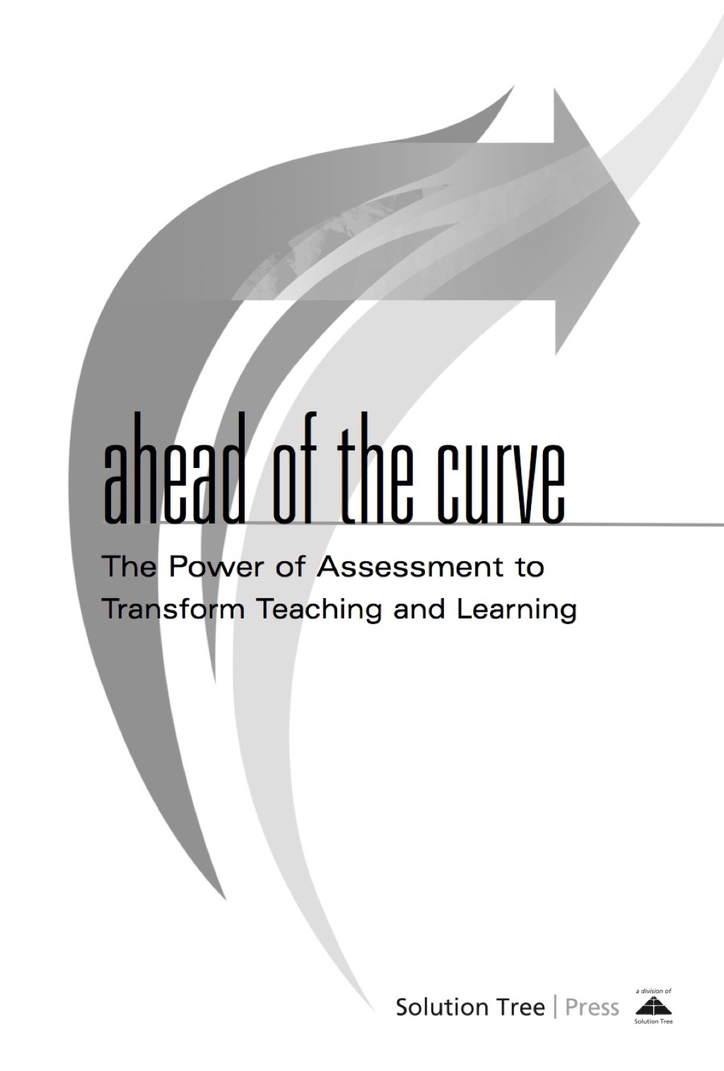 Ahead of the Curve The Power of Assessment to Transform Teaching and Learning 1st Edition