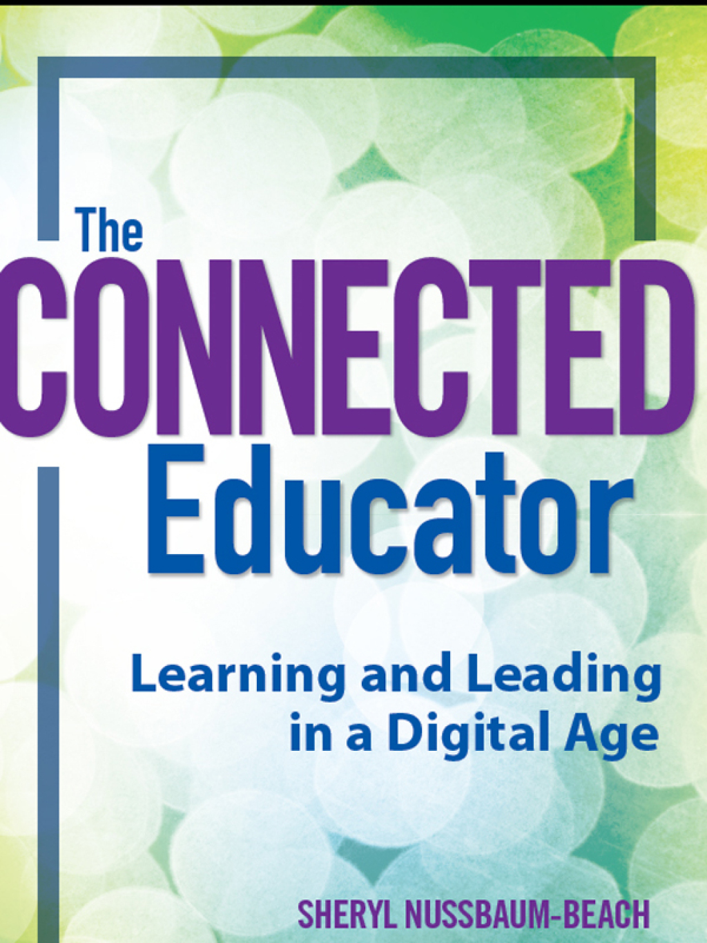 Connected Educator, The Learning and Leading in a Digital Age 1st Edition