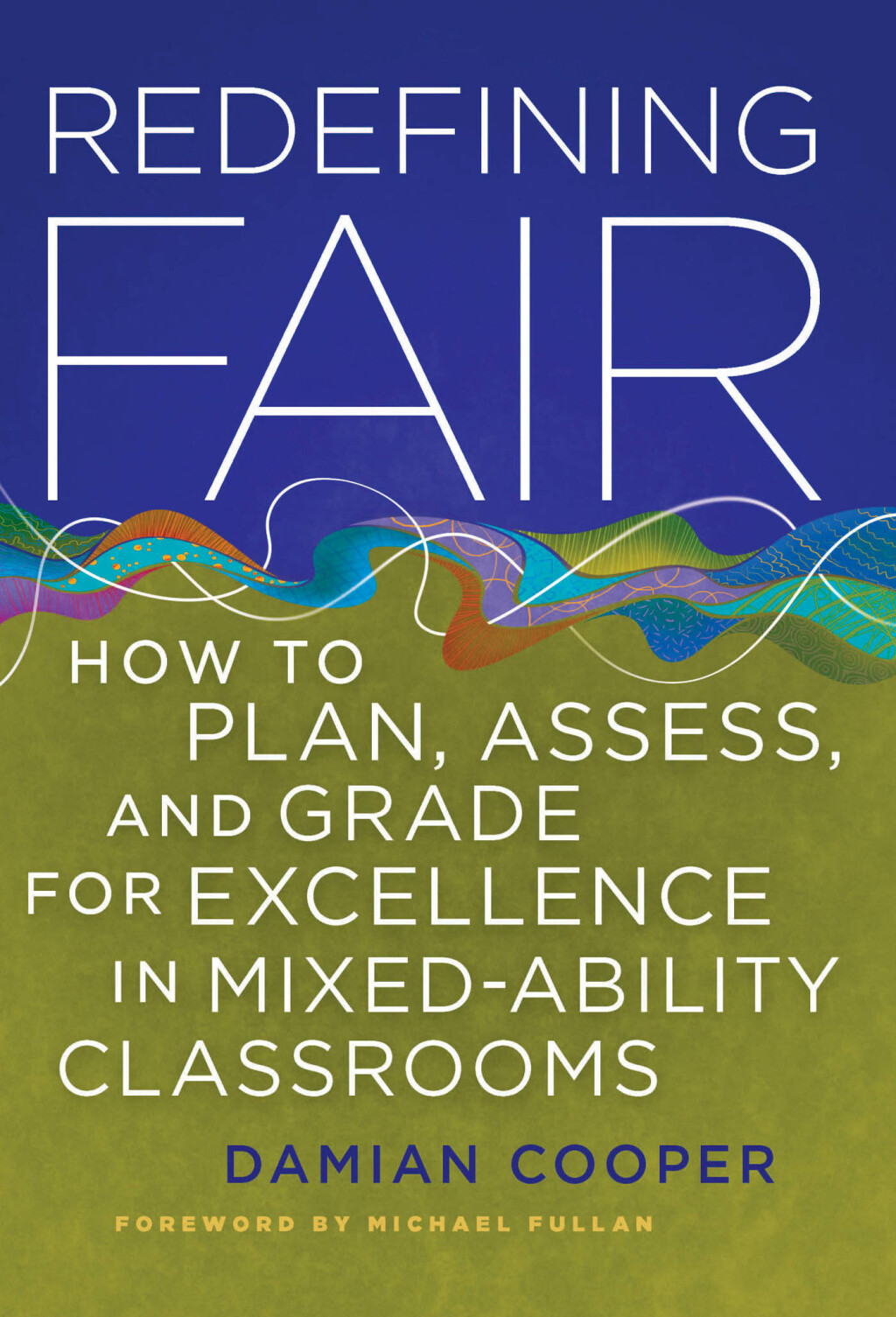 Redefining Fair How to Plan, Assess, and Grade for Exellence in Mixed-Ability Classrooms 3rd Edition