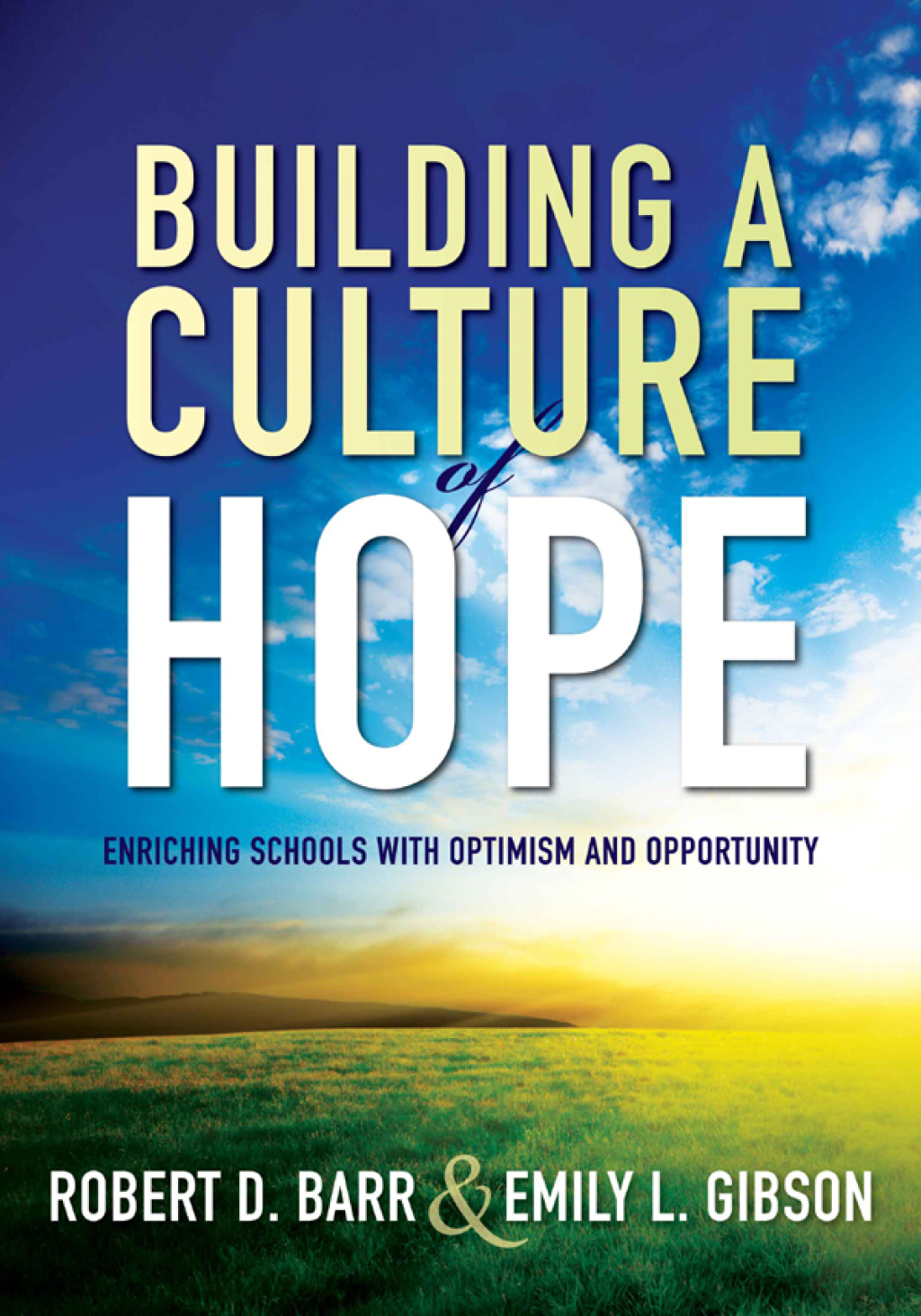 Building a Culture of Hope Enriching Schools With Optimism and Opportunity (School Improvement Strategies for Overcoming Student Poverty and Adversity) 1st Edition