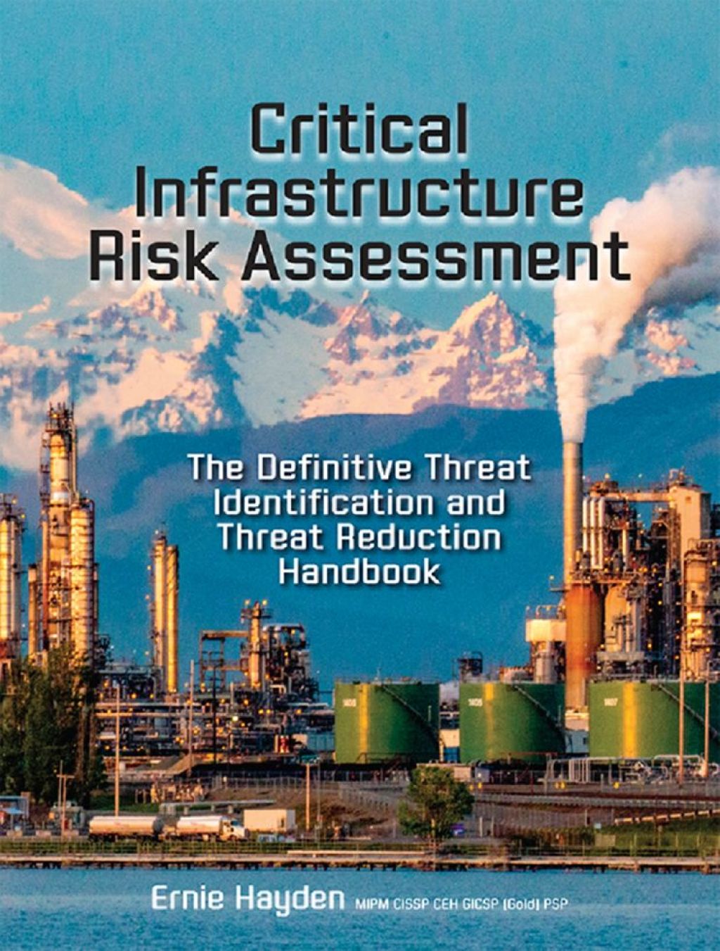 Critical Infrastructure Risk Assessment The Definitive Threat Identification and Threat Reduction Handbook 