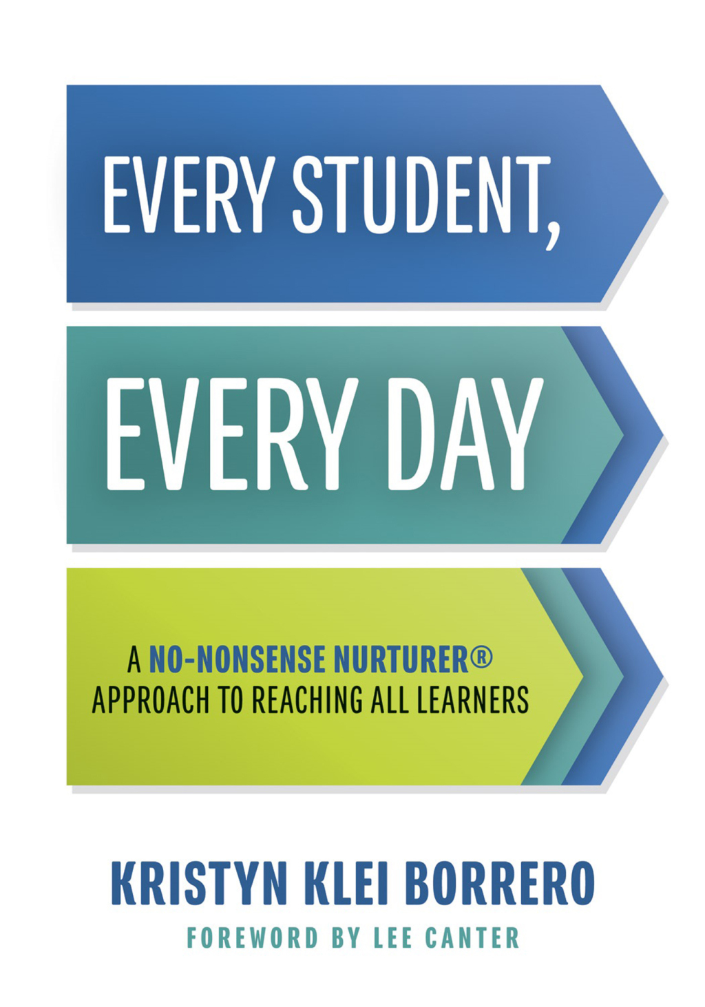 Every Student, Every Day A No-Nonsense NurturerÃ‚Â¬Ã‚Â¨Ã¢Ë†Å¡ÃƒÅ“ Approach to Reaching All Learners (No-Nonsense Behavior Management Strategies for the Classroom) 1st Edition