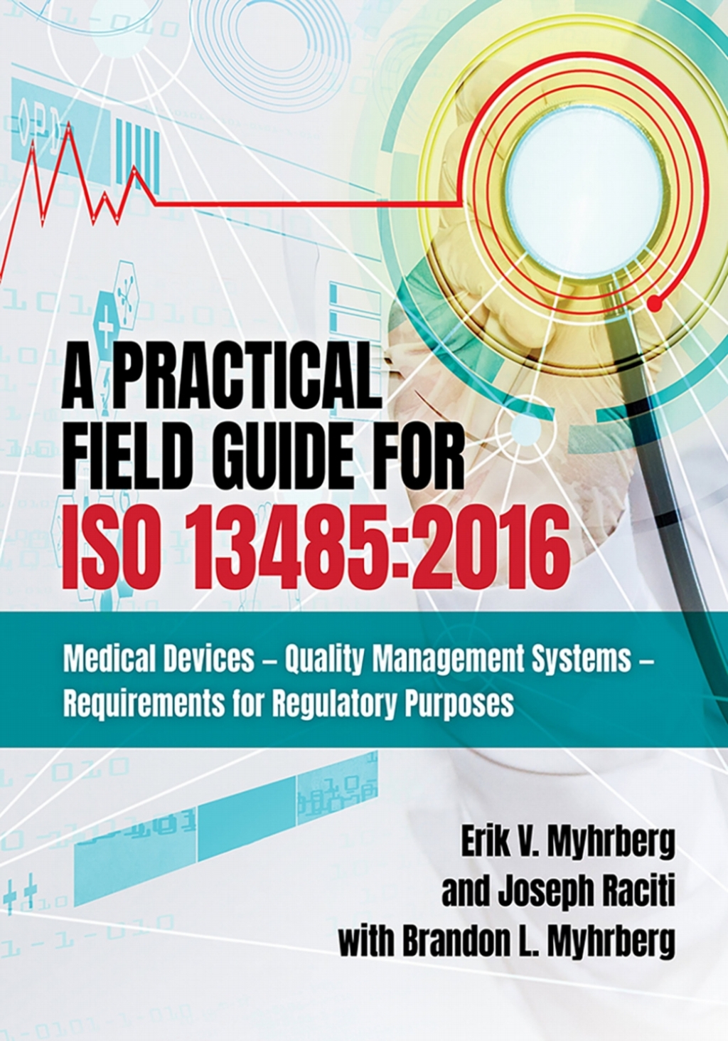 A Practical Field Guide for ISO 13485:2016 Medical Devices--Quality Management Systems--Requirements for Regulatory Purposes 1st Edition