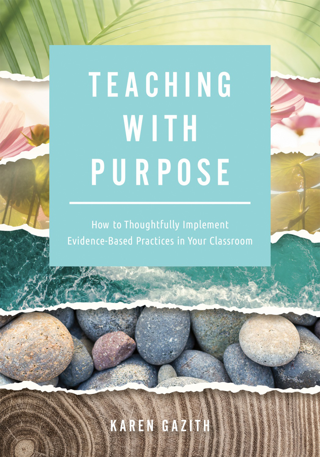 Teaching With Purpose Ã‚Â¬Ã‚Â¨Ã¢â‚¬Å¡Ãƒâ€žÃ¢â‚¬Â How to Thoughtfully Implement Evidence-Based Practices in Your Classroom (A classroom management resource for fostering student success through evidence-based practices) 1st Edition