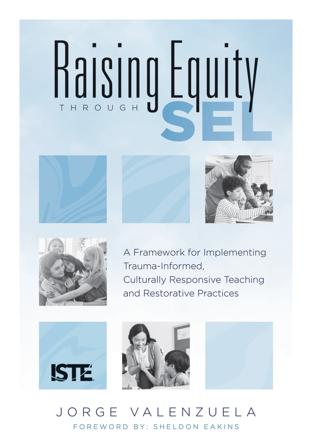 Raising Equity Through SEL A Framework for Implementing Trauma-Informed, Culturally Responsive Teaching and Restorative Practices 1st Edition