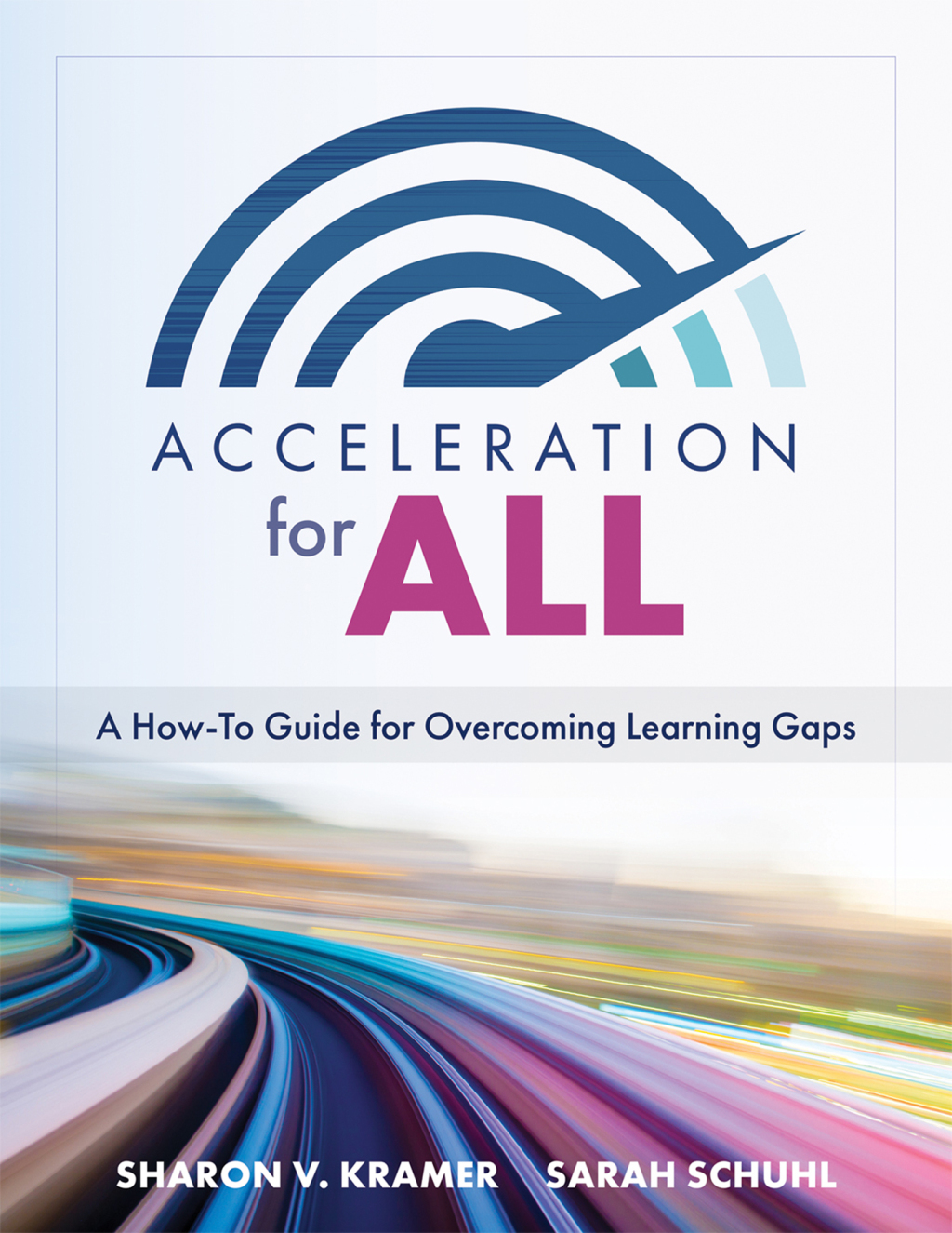 Acceleration for All A How-To Guide for Overcoming Learning Gaps (Educational strategies for how to close learning gaps through accelerated learning) 1st Edition
