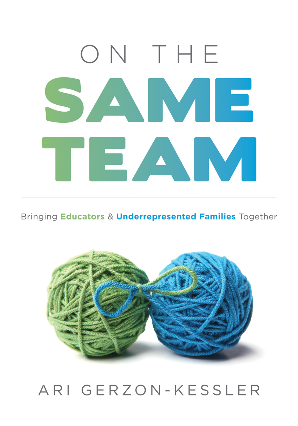 On the Same Team Bringing Educators and Underrepresented Families Together (Forge stronger ties with parents and guardians to overcome opportunity and achievement gaps.) 1st Edition