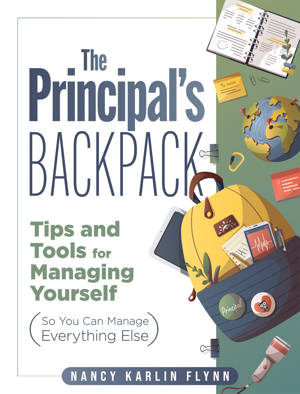 The Principal's Backpack Tips and Tools for Managing Yourself (So You Can Manage Everything Else) (Become an effective school leader with these tips and tools for essential principal self-care.) 1st Edition