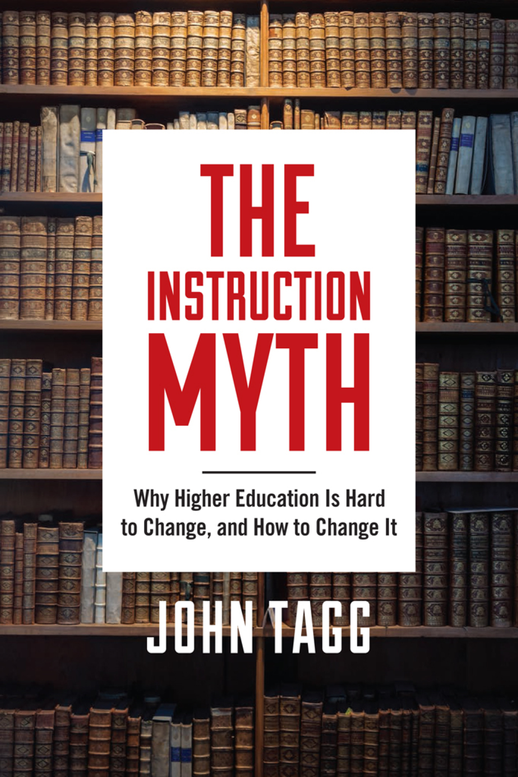 The Instruction Myth Why Higher Education is Hard to Change, and How to Change It 