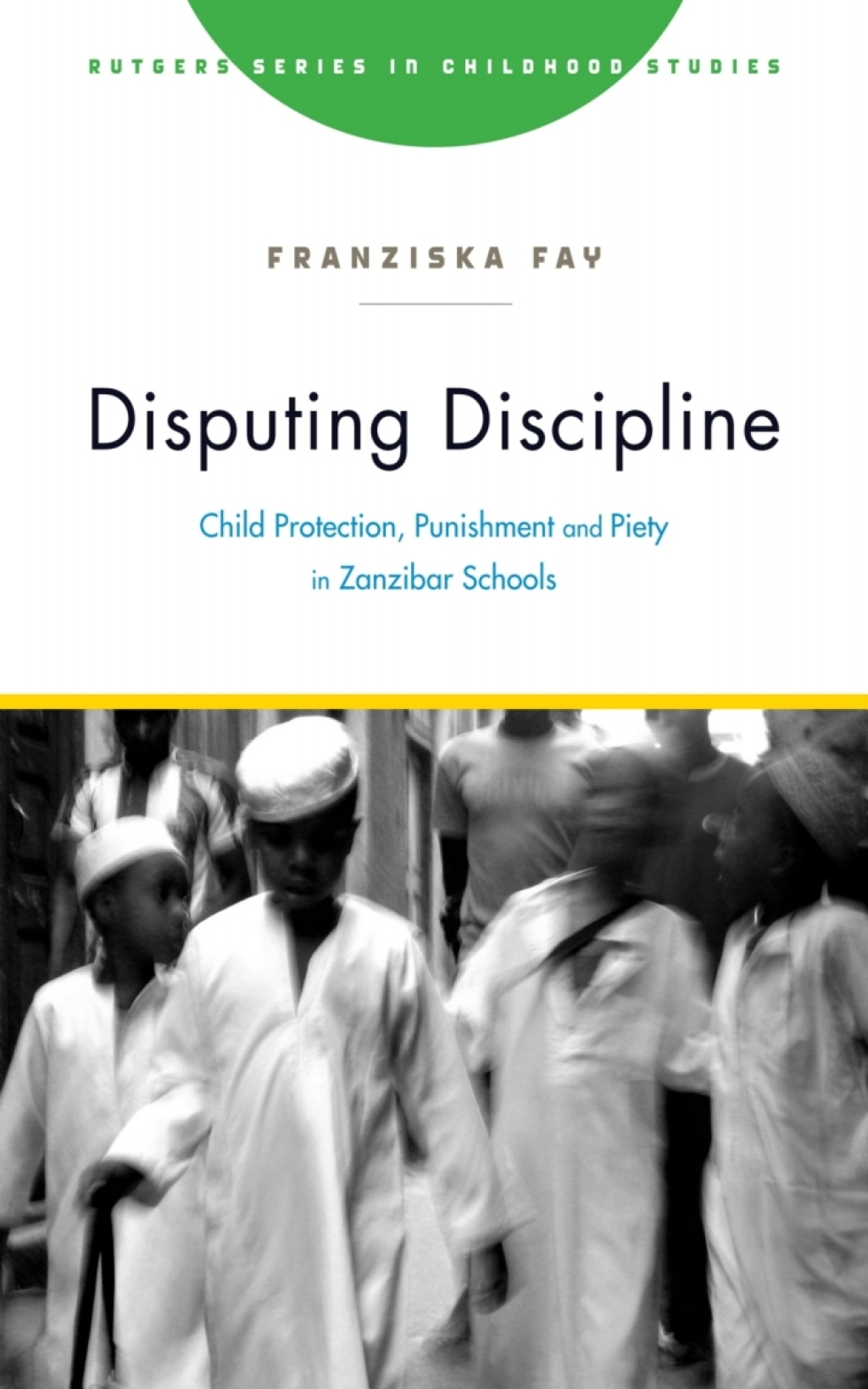 Disputing Discipline Child Protection, Punishment, and Piety in Zanzibar Schools 