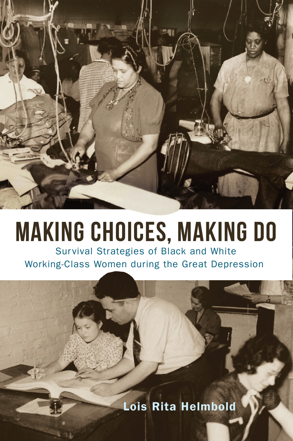 Making Choices, Making Do Survival Strategies of Black and White Working-Class Women during the Great Depression 
