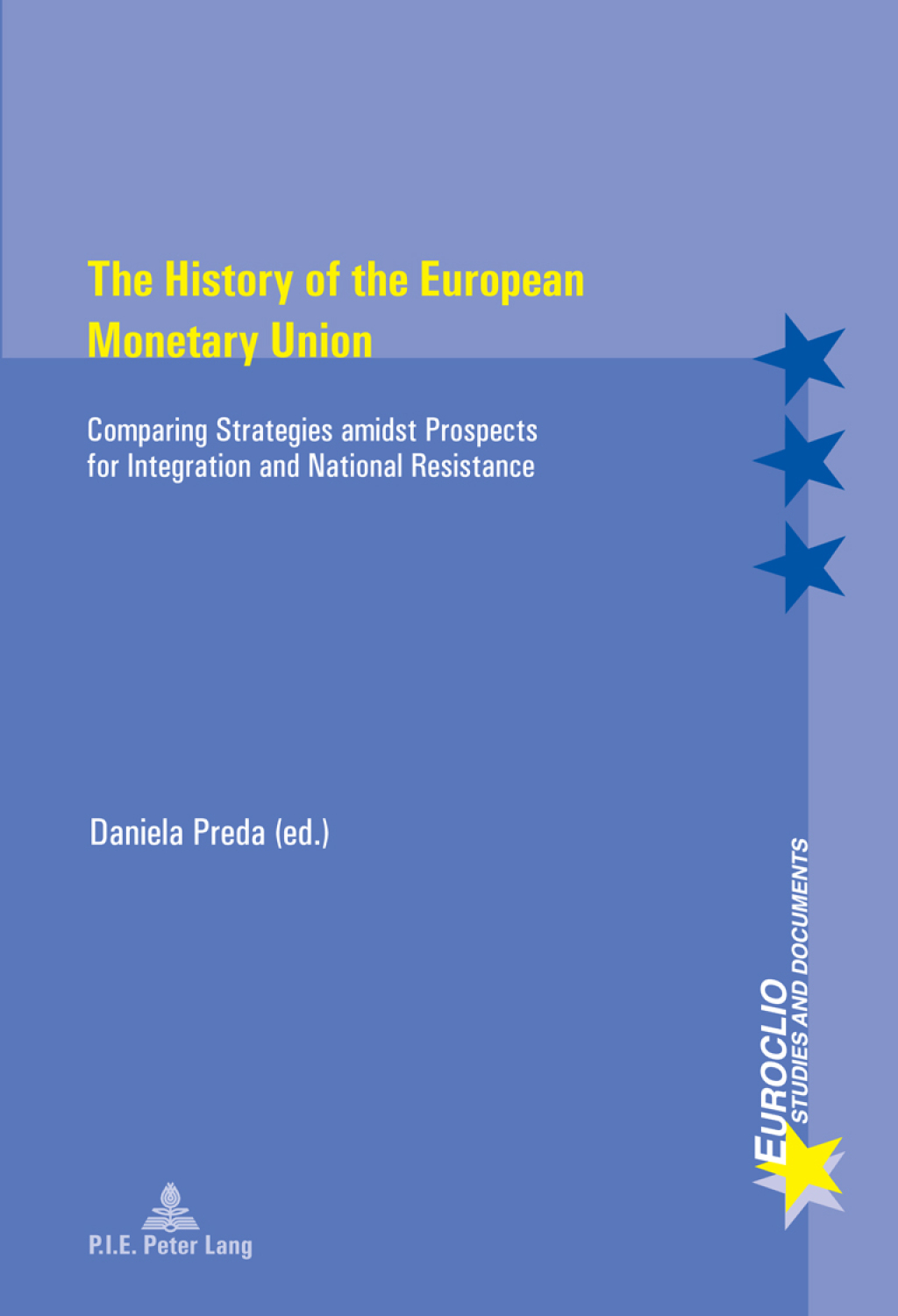 The History of the European Monetary Union Comparing Strategies amidst Prospects for Integration and National Resistance 1st Edition