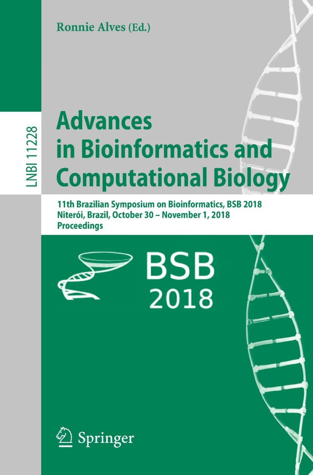 Advances in Bioinformatics and Computational Biology 11th Brazilian Symposium on Bioinformatics, BSB 2018, NiterÃ¢â‚¬Å¡ÃƒÂ ÃƒÂ¶Ã¢â‚¬Å¡ÃƒÂ¢Ã¢â‚¬Â¢i, Brazil, October 30 Ã¢â‚¬Å¡Ãƒâ€žÃƒÂ¶Ã¢Ë†Å¡Ãƒâ€˜Ã¢Ë†Å¡Ã‚Â¨ November 1, 2018, Proceedings 