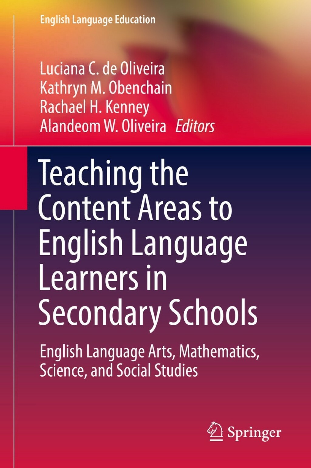 Teaching the Content Areas to English Language Learners in Secondary Schools English Language Arts, Mathematics, Science, and Social Studies 