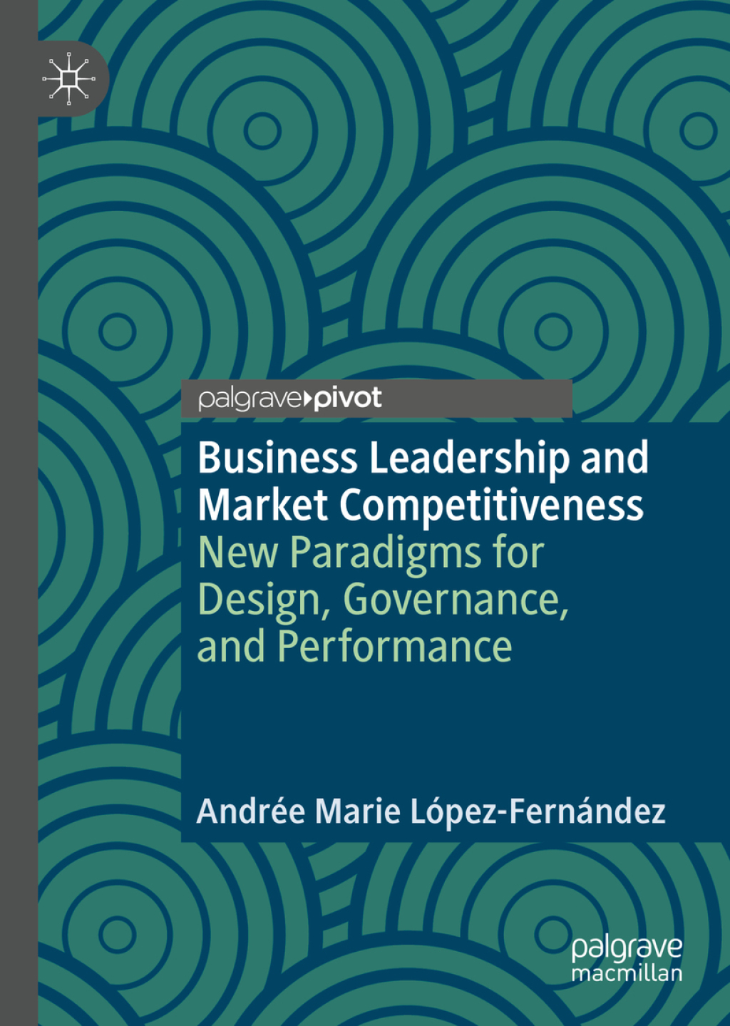 Business Leadership and Market Competitiveness New Paradigms for Design, Governance, and Performance 