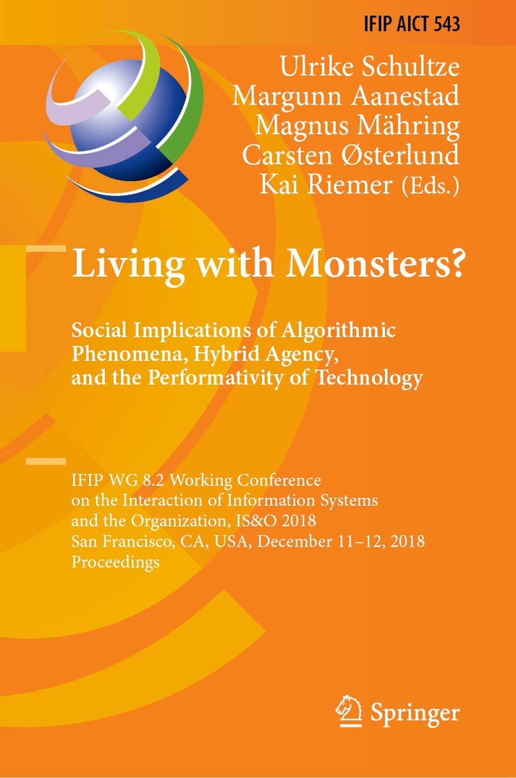 Living with Monsters? Social Implications of Algorithmic Phenomena, Hybrid Agency, and the Performativity of Technology IFIP WG 8.2 Working Conference on the Interaction of Information Systems and the Organization, IS&O 2018, San Francisco, CA, USA, December 11-12, 2018, Proceedings 