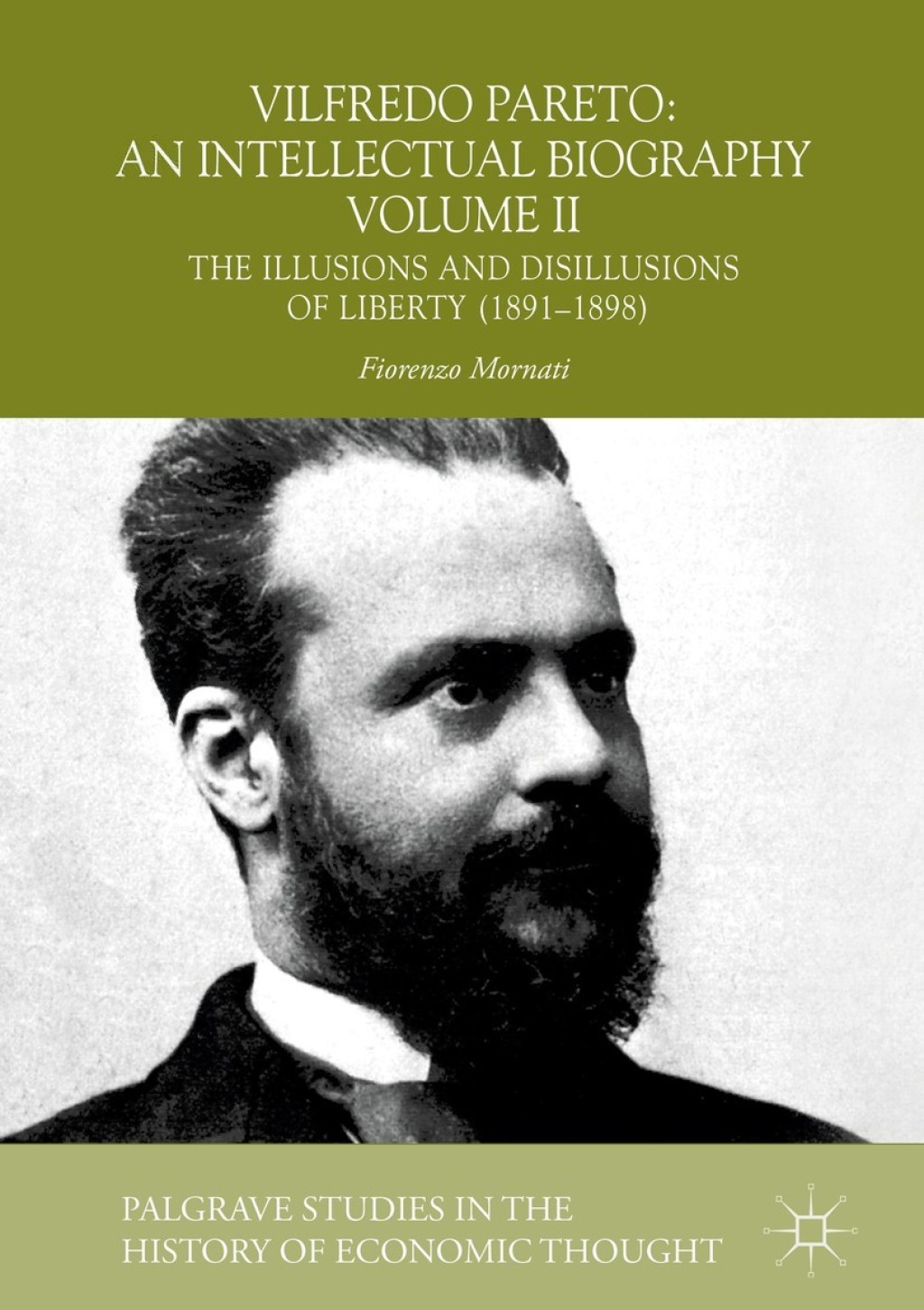 Vilfredo Pareto: An Intellectual Biography Volume II The Illusions and Disillusions of Liberty (1891Ã¢â‚¬Å¡Ãƒâ€žÃƒÂ¶Ã¢Ë†Å¡Ãƒâ€˜Ã¢Ë†Å¡Ã‚Â¨1898) 
