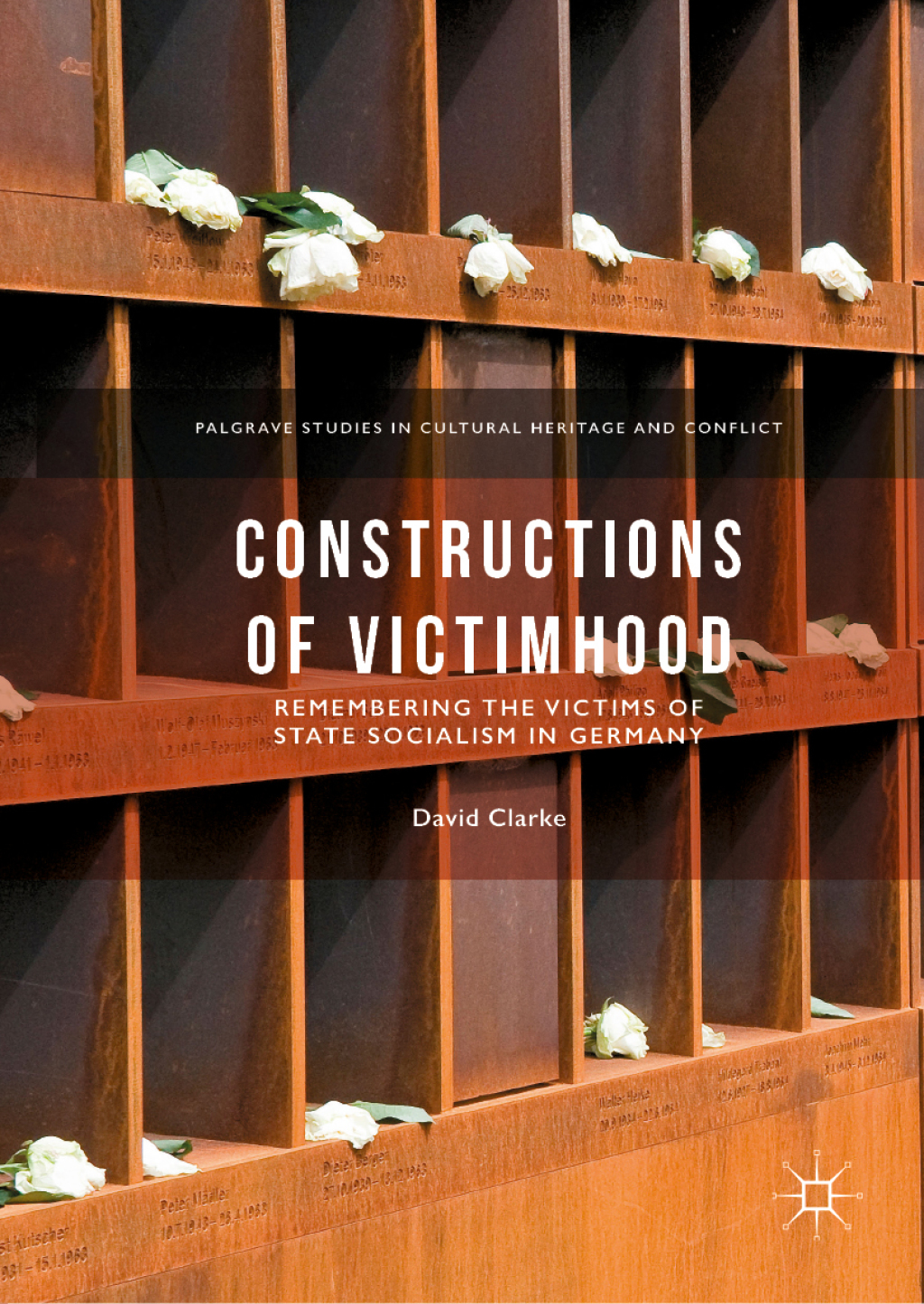 Constructions of Victimhood Remembering the Victims of State Socialism in Germany 