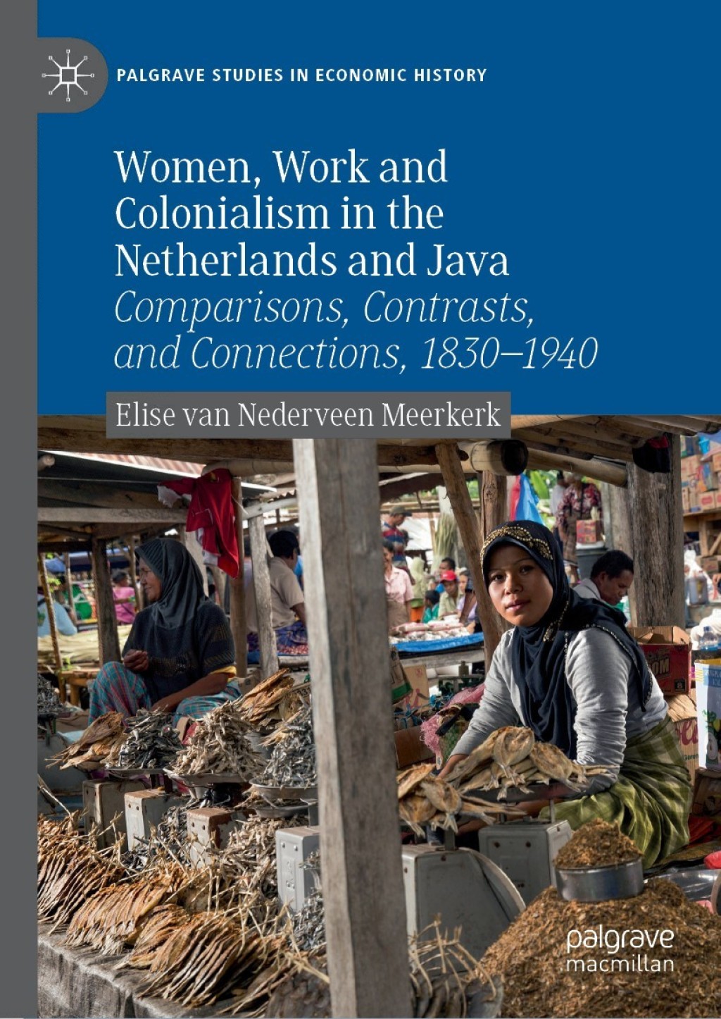 Women, Work and Colonialism in the Netherlands and Java Comparisons, Contrasts, and Connections, 1830Ã¢â‚¬Å¡Ãƒâ€žÃƒÂ¶Ã¢Ë†Å¡Ãƒâ€˜Ã¢Ë†Å¡Ã‚Â¨1940 