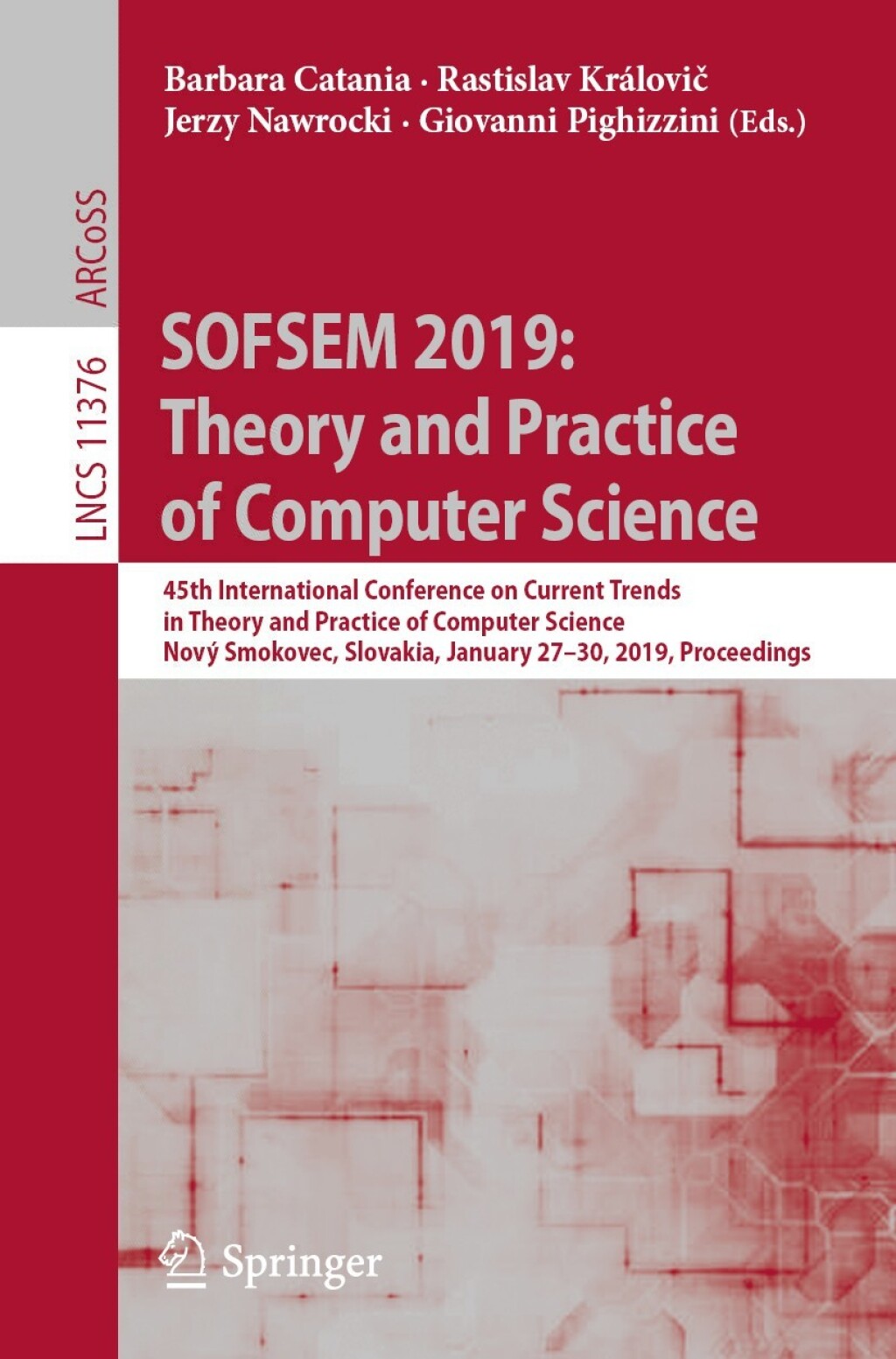 SOFSEM 2019: Theory and Practice of Computer Science 45th International Conference on Current Trends in Theory and Practice of Computer Science, NovÃ¢â‚¬Å¡ÃƒÂ ÃƒÂ¶Ã…â€™Ã‚Â© Smokovec, Slovakia, January 27-30, 2019, Proceedings 