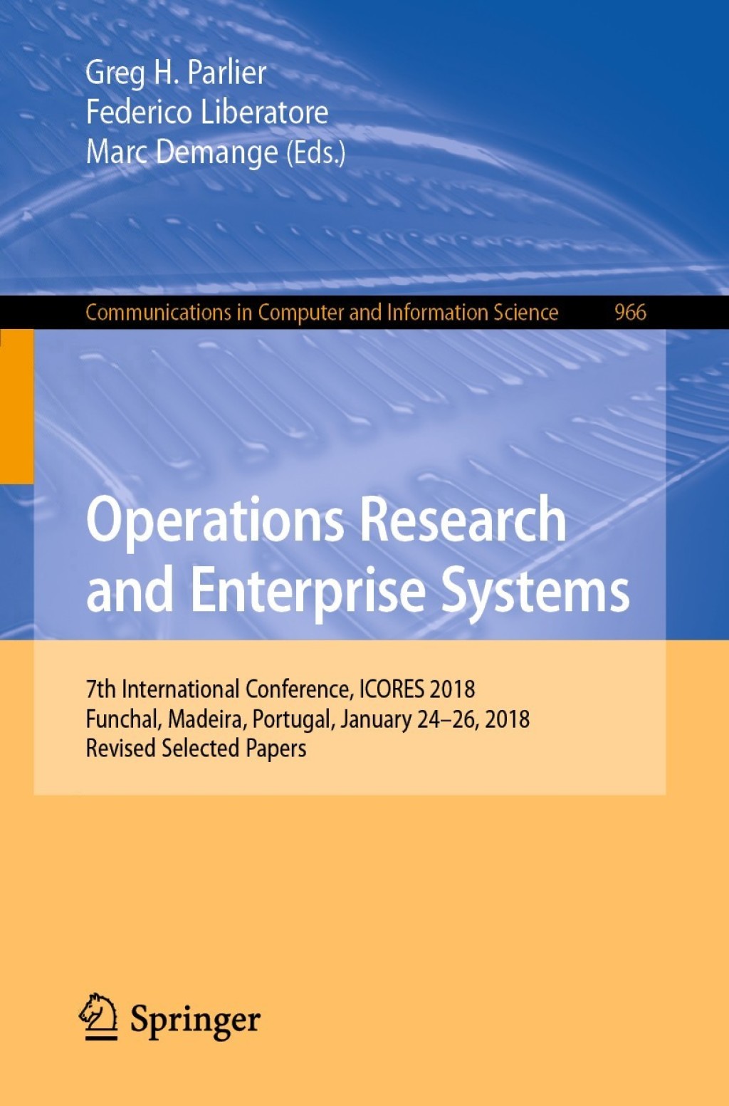 Operations Research and Enterprise Systems 7th International Conference, ICORES 2018, Funchal, Madeira, Portugal, January 24Ã¢â‚¬Å¡Ãƒâ€žÃƒÂ¶Ã¢Ë†Å¡Ãƒâ€˜Ã¢Ë†Å¡Ã‚Â¨26, 2018, Revised Selected Papers 