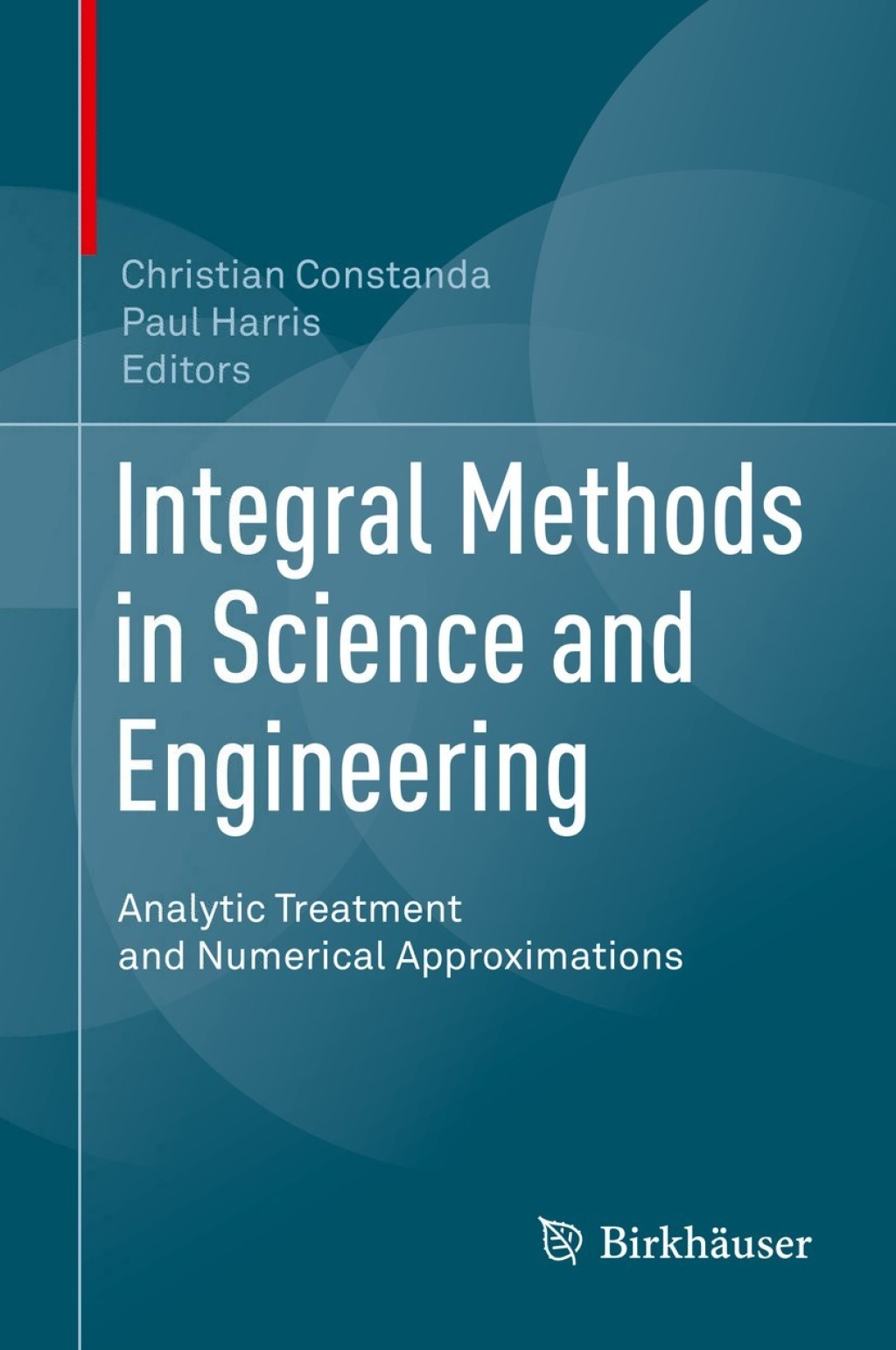 Integral Methods in Science and Engineering Analytic Treatment and Numerical Approximations 